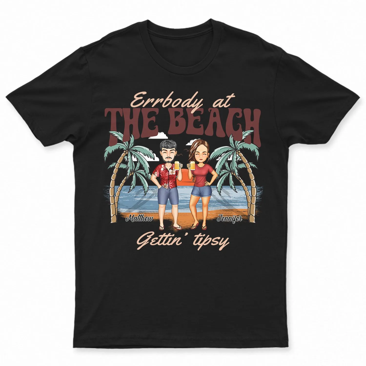 Errbody At The Beach Getting Tipsy - Birthday, Anniversary, Travel, Vacation Gift For Bestie, BFF, Sisters - Personalized T Shirt